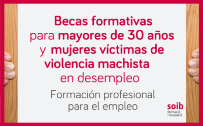 Becas para mayores de 30 años en desempleo y mujeres víctimas de violencia machista, para cursar FP para el empleo financiada por el SOIB