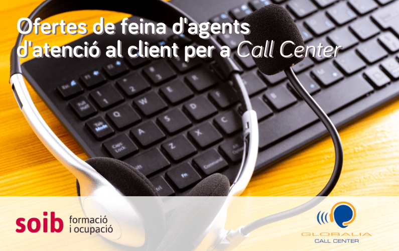 Globalia Call Center ofrece 10 puestos de trabajo de agentes de atención telefónica al cliente para Llucmajor