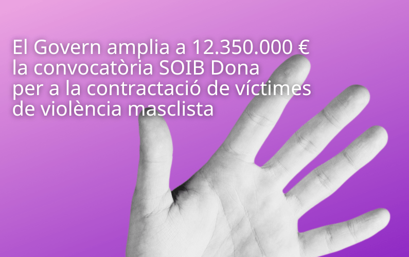 El Govern amplia a 12.350.000 € la convocatòria SOIB Dona per a la contractació de víctimes de violència masclista