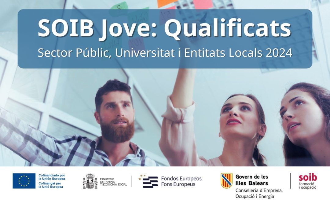 Informació i – pròximament – ofertes del programa SOIB Jove: Qualificats Sector Públic, Universitat i Entitats Locals