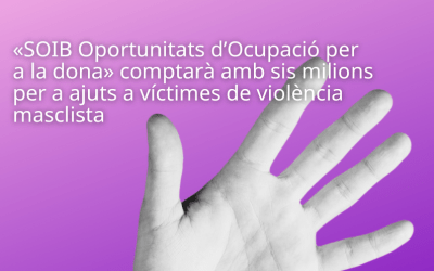 «SOIB Oportunidades de Empleo para la mujer» contará con seis millones para ayudas a víctimas de violencia machista