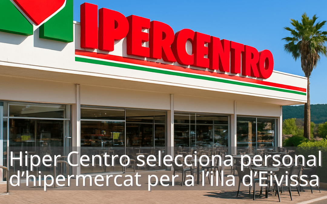 Hiper Centro selecciona personal per al perfil professional de treballador d’hipermercat a l’illa d’Eivissa.