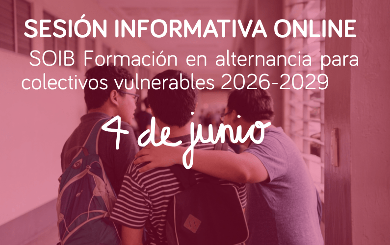 Sesión informativa: SOIB Formación en alternancia para colectivos vulnerables 2026-2029